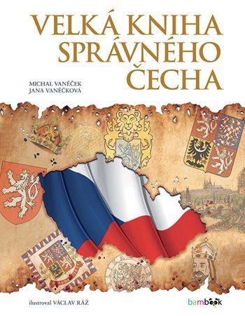 Velká kniha správného Čecha - Michal Vaněček,Jana Vaněčková,Václav Ráž