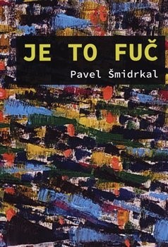 Kniha Je to fuč - Pavel Šmidrkal