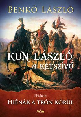 Kniha Kun László, a kétszívű I.- Hiénák a trón körül - László Benkő