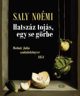 Hatszáz tojás, egy se görbe Molnár Julia szakátskönyve 1854