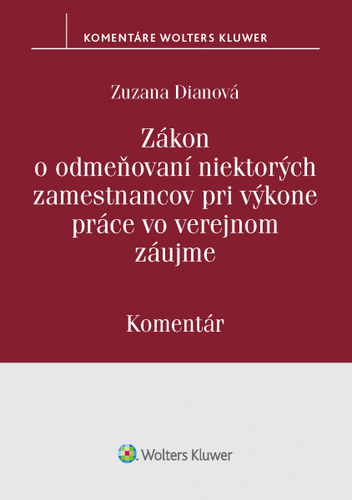 Zákon o odmeňovaní niektorých zamestnancov pri výkone práce vo verejnom záujme (Komentár) - Zuzana Dianová
