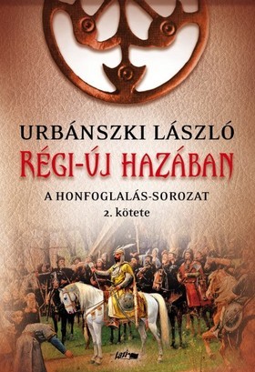 Kniha A Honfoglalás 2: Régi-új hazában - László Urbánszki