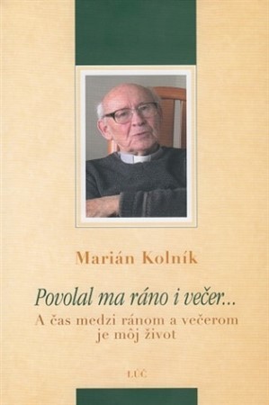 Kniha Povolal ma ráno i večer... - Marián Kolník