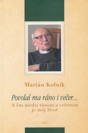 Povolal ma ráno i večer... - Marián Kolník