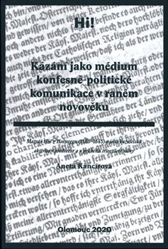 Kniha Kázání jako médium konfesně-politické komunikace v raném novověku - Aneta Kancírová