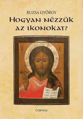 Kniha Hogyan nézzük az ikonokat? - Gyorgy Ruzsa