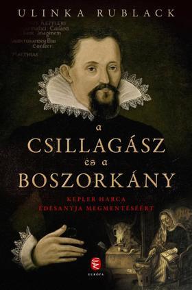 Kniha A csillagász és a boszorkány - Kepler harca édesanyja megmentéséért - Ulinka Rublack,Benjamin Makovecz