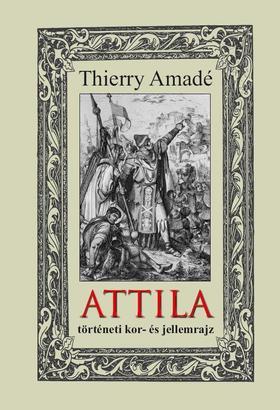 Kniha ATTILA - történeti kor- és jellemrajz - Thierry Amadé