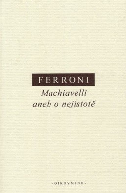 Kniha Machiavelli aneb o nejistotě - Giulio Ferroni