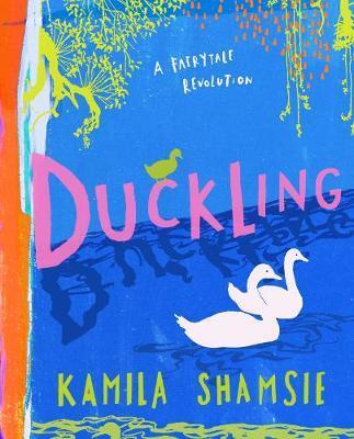 Duckling - A Fairy Tale Revolution - Kamila Shamsie,Laura Barrett