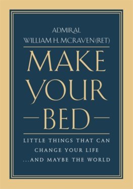 Make Your Bed: Little Things That Can Change Your Life... and Maybe the World