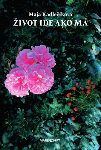 Kniha Život ide ako má - Maja Kadlečiková
