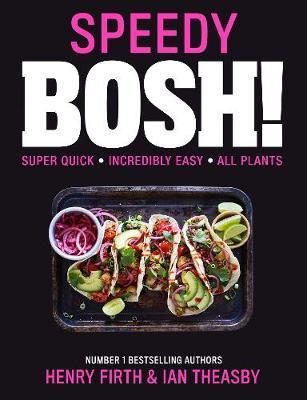 Speedy Bosh!: Over 100 Quick And Easy Plant-Based Meals In 20 Minutes
