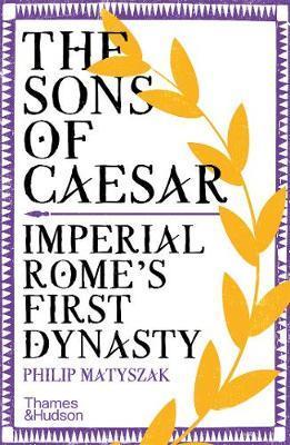 The Sons of Caesar: Imperial Romes First Dynasty