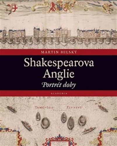 Shakespearova Anglie - Portrét doby - Martin Hilský