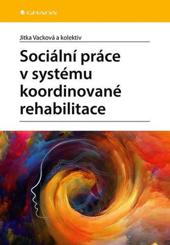 Kniha Sociální práce v systému koordinované rehabilitace