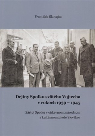 Kniha Dejiny Spolku svätého Vojtecha v rokoch 1939 - 1945 - František Skovajsa