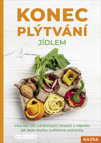 Kniha Konec plýtvání jídlem - Více než 333 udržitelných receptů a nápadů, jak beze zbytku zužitkovat potraviny