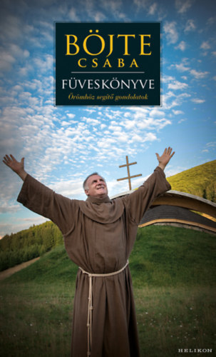 Böjte Csaba füveskönyve 1: Örömhöz segítő gondolatok