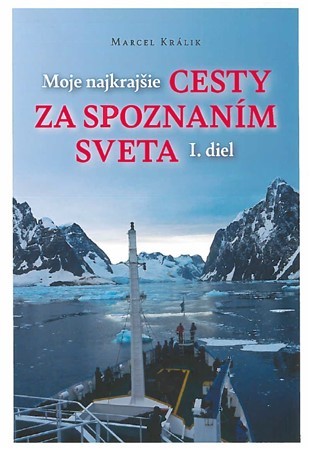 Kniha Moje najkrajšie cesty za spoznaním sveta, I. diel - Marcel Králik