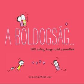 Kniha A boldogság...500 dolog, hogy tudd, szeretlek - Ralph Lazar,Lisa Swerlingova