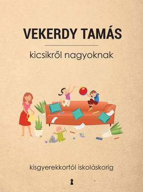 Kicsikről nagyoknak - Kisgyerekkortól iskoláskorig - Tamás Vekerdy