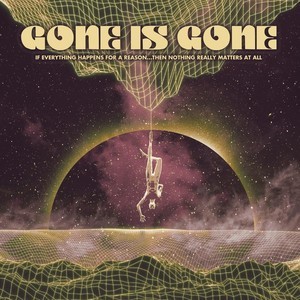 Gone Is Gone - If Everything Happens For A Reason...Then Nothing Really Matters At All CD