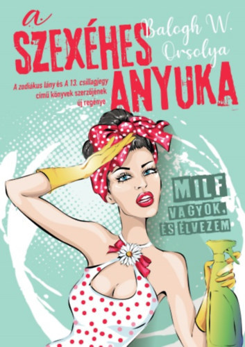 Kniha A szexéhes anyuka - MILF vagyok, és élvezem - Orsolya Balogh W.
