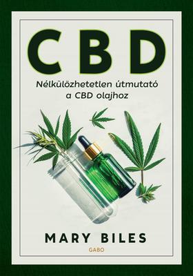 CBD - Nélkülözhetetlen útmutató a CBD olajhoz - Mary Biles,Luca Adámy