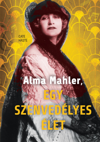 Kniha Alma Mahler, egy szenvedélyes élet - Cate Haste