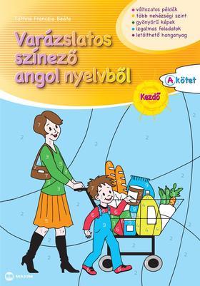 Varázslatos színező angol nyelvből - Kezdő - A kötet - Beáta Tóthné Francia