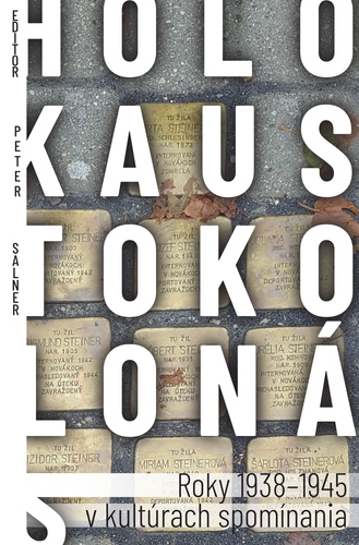 Kniha Holokaust okolo nás - Roky 1938-1945 v kultúrach spomínania