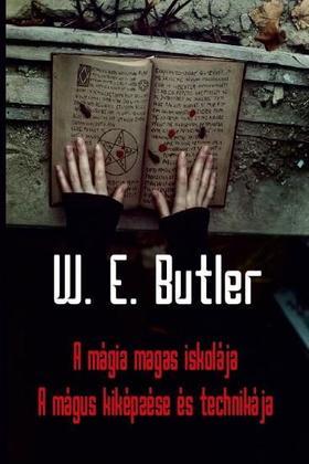 Kniha A mágia magas iskolája - A mágus kiképzése és technikája - W. E. Butler