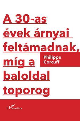 Kniha A 30-as évek árnyai feltámadnak, míg a baloldal toporog - Philippe Corcuff