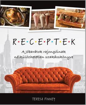 Receptek, a Jóbarátok rajongóinak nélkülözhetetlen szakácskönyve - Teresa Finney,Krisztina Hargittai