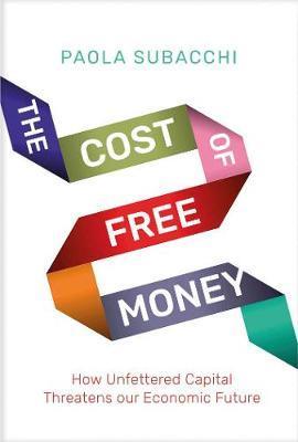 Cost of Free Money: How Unfettered Capital Threatens Our Economic Future