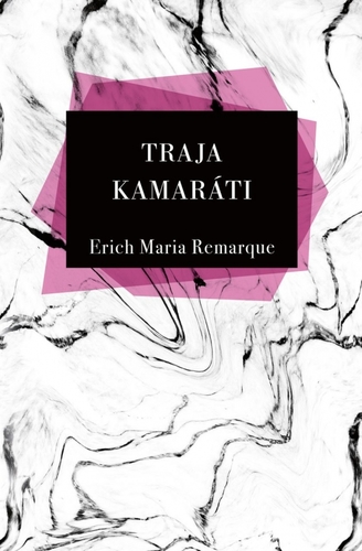 Traja Kamaráti, 6.vydanie - Erich Maria Remarque,Nora Krausová