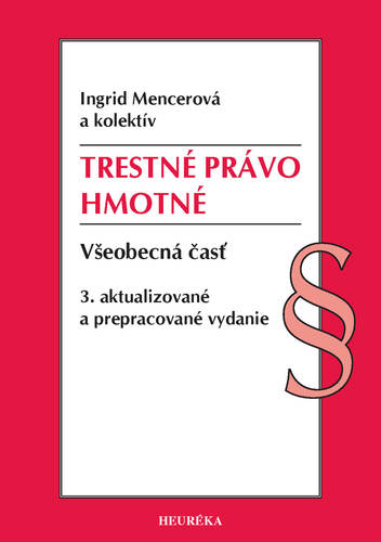 Trestné právo hmotné - Všeobecná časť, 3. vydanie - Ingrid Mencerová,Kolektív autorov