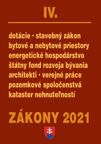 Kniha Zákony 2021 IV. - Stavebné zákony a predpisy (stavebný zákon, bytové a nebytové priestory, pozemkové spoločenstvá, kataster, nehnuteľností, štátny fond rozvoja bývania) - Kolektív autorov