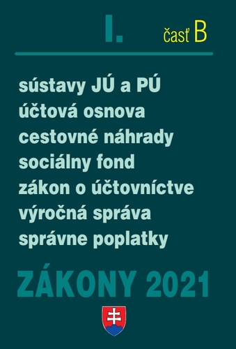 Kniha Zákony 2021 I. B - Účtovné zákony (Zákon o účtovníctve, sústavy JÚ a PÚ, cestovné náhrady, správne poplatky) - Kolektív autorov
