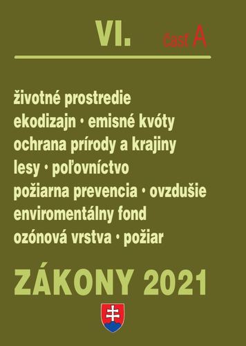 Kniha Zákony 2021 VI. A - Životné prostredie – Úplné znenie k 1.1.2021 (Životné prostredie, enviromentálny fond, kvalita ovzdušia, lesy, poľovníctvo, emisné kvóty, príroda) - Kolektív autorov