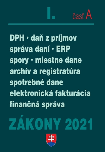Zákony 2021 I. A - Daňové zákony (Daň z príjmov, DPH, správa daní, spotrebné a miestne dane, elektronická fakturácia, finančná správa) - Kolektív autorov