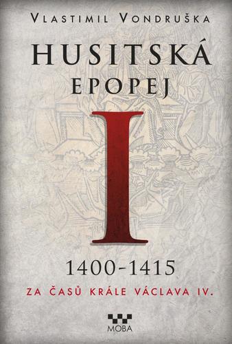 Kniha Husitská epopej I. 1400-1415 - Za časů k