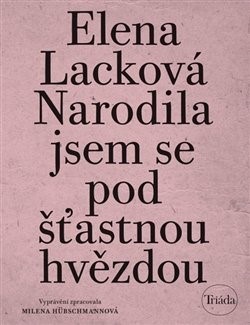 Narodila jsem se pod šťastnou hvězdou - Milena Hübschmannová,Elena Lacková