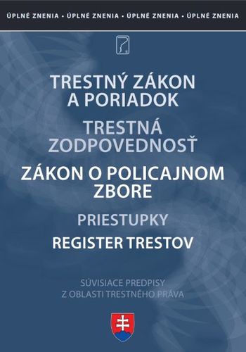 Trestné právo - Trestný zákon, Trestný poriadok, Zákon o Policajnom zbore, Zákon o trestnej zodpovednosti PO, Zákon o priestupkoch - po novelách 2021