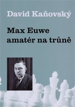 Kniha Max Euwe - amatér na trůně - David Kaňovský
