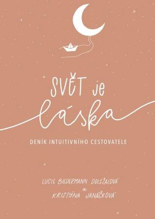 Svět je láska - deník intuitivního cestovatele - Kristýna Janáčková,Lucie Biedermann Doležalová