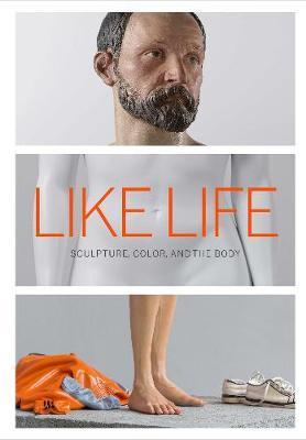 Like Life - Sculpture, Color, and the Body