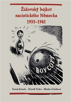 Kniha Židovský bojkot nacistického Německa 1933 - 1941 - Tomáš Jiránek,Zbyněk Vydra