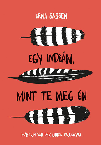 Egy indián, mint te meg én - Erna Sassen,Martijn Van Der Linden